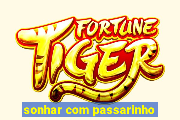 sonhar com passarinho